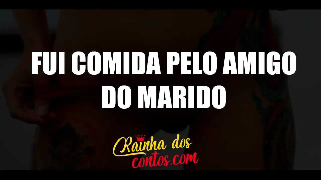 Fui comida pelo amigo do marido - Conto erótico